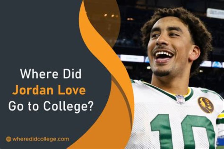 Where did Jordan Love go to college? Did Jordan Love play college football?